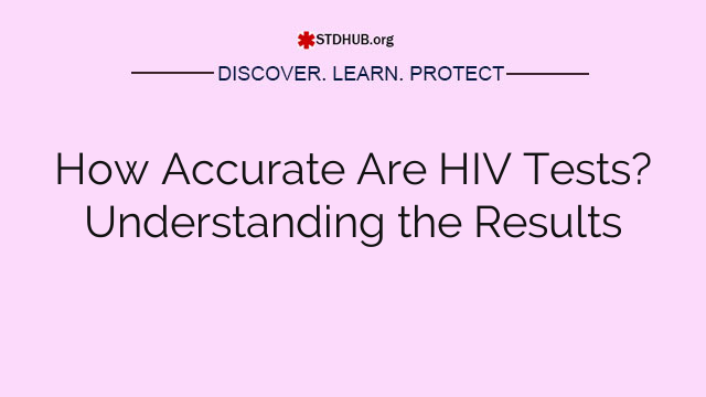 How Accurate Are HIV Tests? Understanding the Results