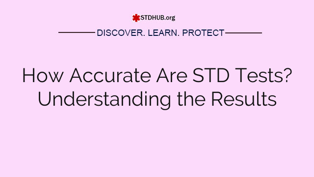 How Accurate Are STD Tests? Understanding the Results