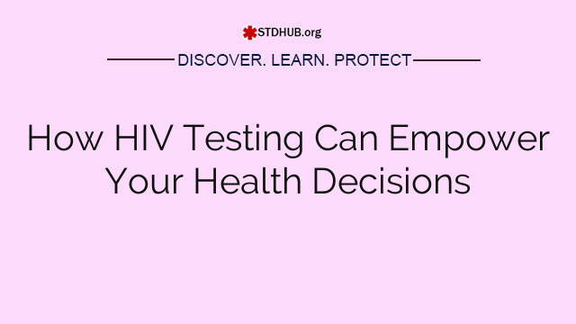 How HIV Testing Can Empower Your Health Decisions