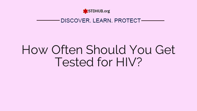 How Often Should You Get Tested for HIV?