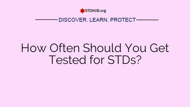 How Often Should You Get Tested for STDs?