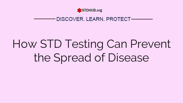 How STD Testing Can Prevent the Spread of Disease