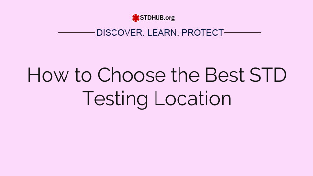 How to Choose the Best STD Testing Location