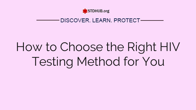 How to Choose the Right HIV Testing Method for You