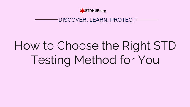 How to Choose the Right STD Testing Method for You