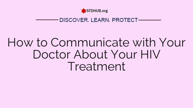 How to Communicate with Your Doctor About Your HIV Treatment