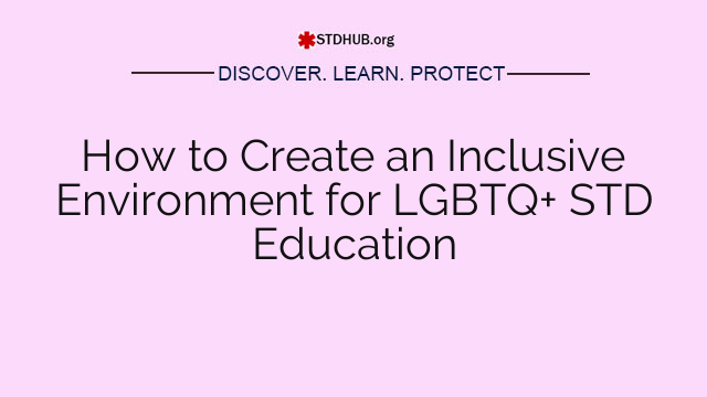 How to Create an Inclusive Environment for LGBTQ+ STD Education