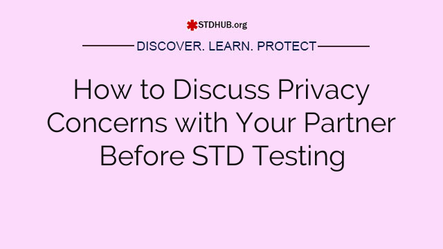 How to Discuss Privacy Concerns with Your Partner Before STD Testing