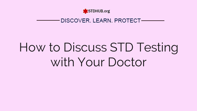 How to Discuss STD Testing with Your Doctor