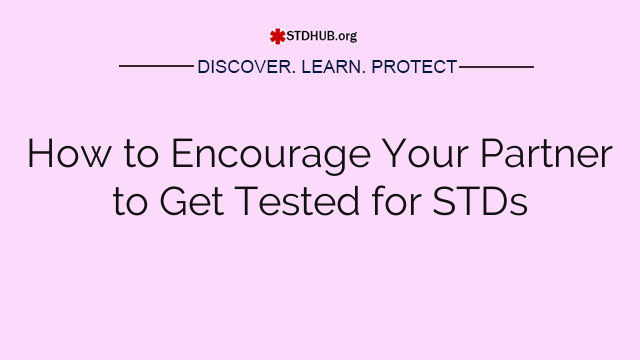 How to Encourage Your Partner to Get Tested for STDs