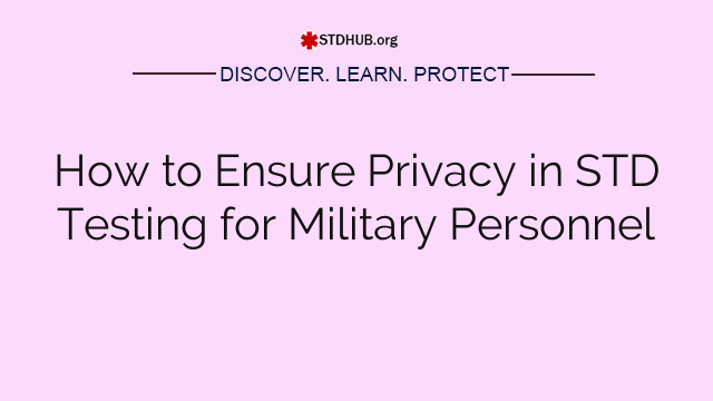 How to Ensure Privacy in STD Testing for Military Personnel