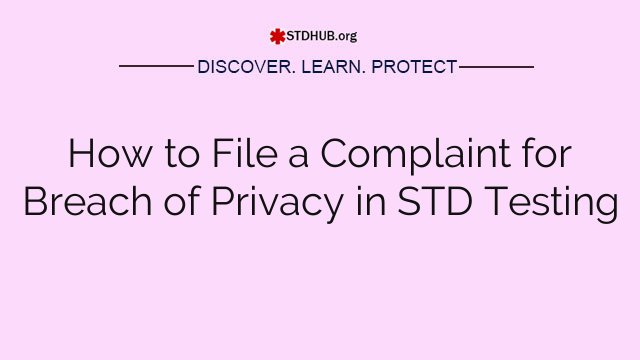 How to File a Complaint for Breach of Privacy in STD Testing