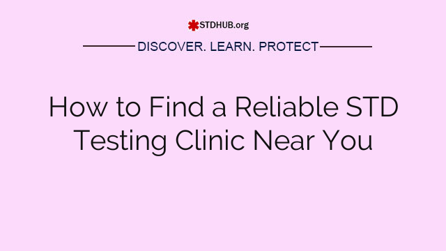 How to Find a Reliable STD Testing Clinic Near You