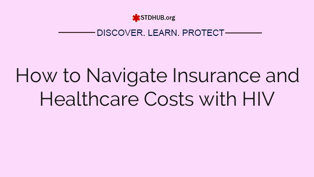 How to Navigate Insurance and Healthcare Costs with HIV