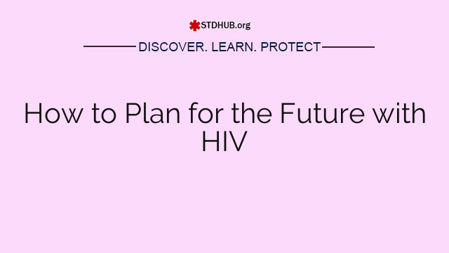 How to Plan for the Future with HIV