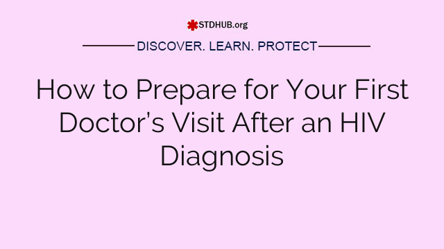 How to Prepare for Your First Doctor’s Visit After an HIV Diagnosis