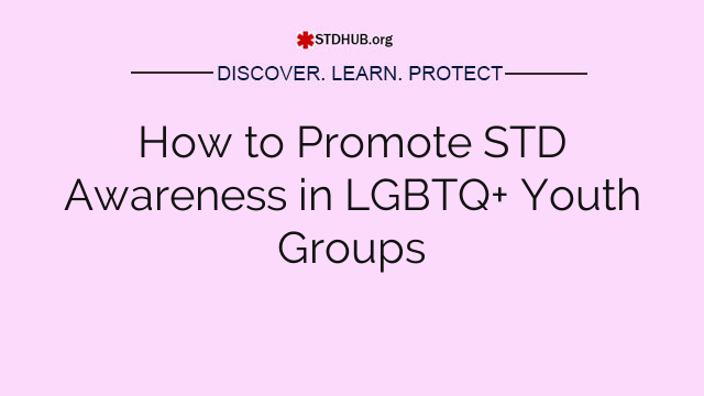 How to Promote STD Awareness in LGBTQ+ Youth Groups