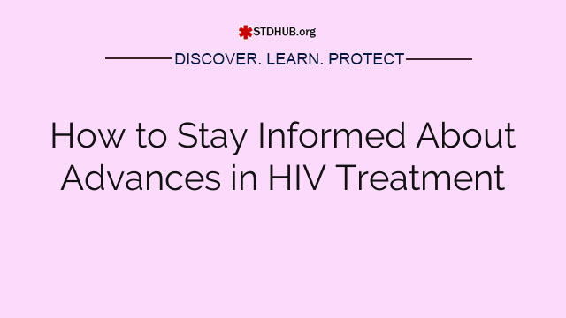 How to Stay Informed About Advances in HIV Treatment