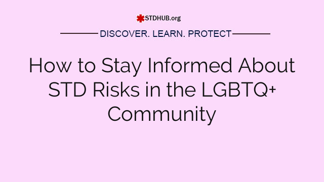 How to Stay Informed About STD Risks in the LGBTQ+ Community