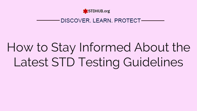 How to Stay Informed About the Latest STD Testing Guidelines