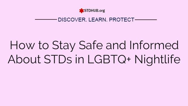 How to Stay Safe and Informed About STDs in LGBTQ+ Nightlife