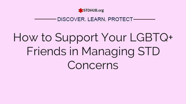 How to Support Your LGBTQ+ Friends in Managing STD Concerns