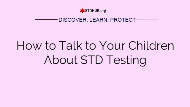 How to Talk to Your Children About STD Testing