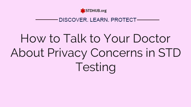 How to Talk to Your Doctor About Privacy Concerns in STD Testing