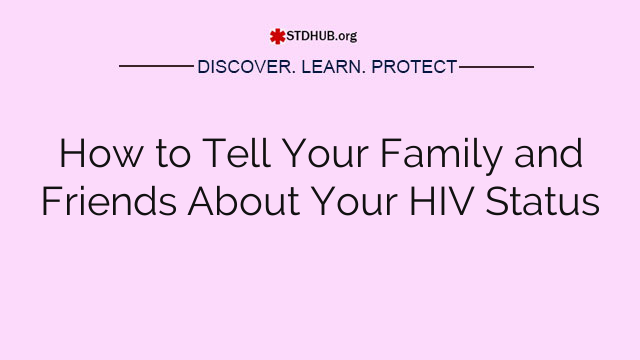 How to Tell Your Family and Friends About Your HIV Status