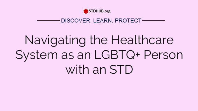 Navigating the Healthcare System as an LGBTQ+ Person with an STD