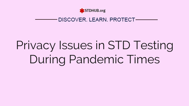 Privacy Issues in STD Testing During Pandemic Times