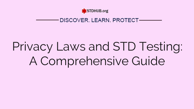 Privacy Laws and STD Testing: A Comprehensive Guide