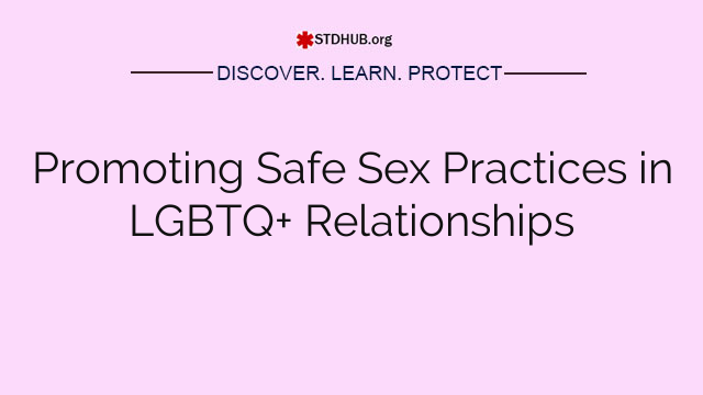 Promoting Safe Sex Practices in LGBTQ+ Relationships