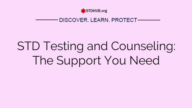 STD Testing and Counseling: The Support You Need