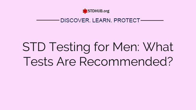 STD Testing for Men: What Tests Are Recommended?