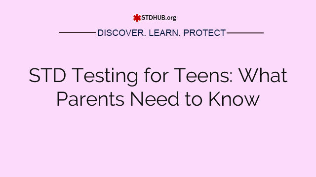 STD Testing for Teens: What Parents Need to Know