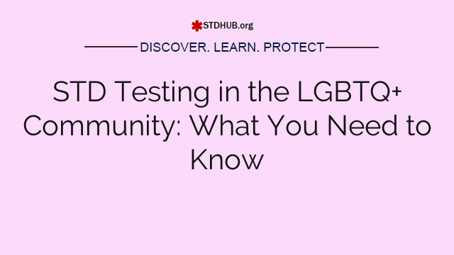 STD Testing in the LGBTQ+ Community: What You Need to Know