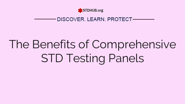 The Benefits of Comprehensive STD Testing Panels