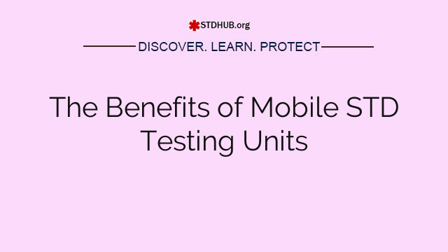 The Benefits of Mobile STD Testing Units