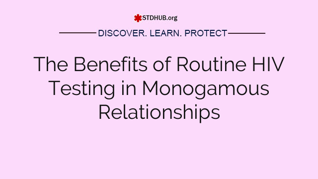 The Benefits of Routine HIV Testing in Monogamous Relationships