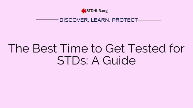 The Best Time to Get Tested for STDs: A Guide