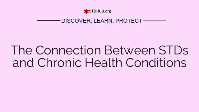 The Connection Between STDs and Chronic Health Conditions