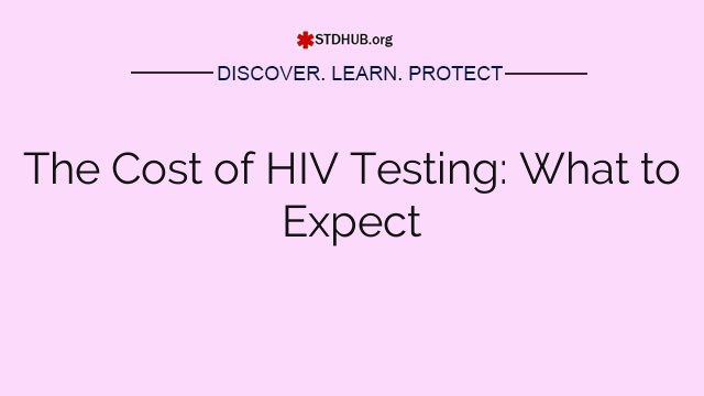 The Cost of HIV Testing: What to Expect