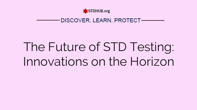 The Future of STD Testing: Innovations on the Horizon