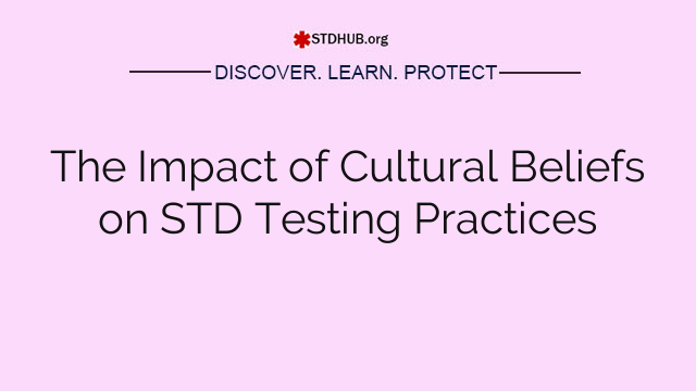 The Impact of Cultural Beliefs on STD Testing Practices