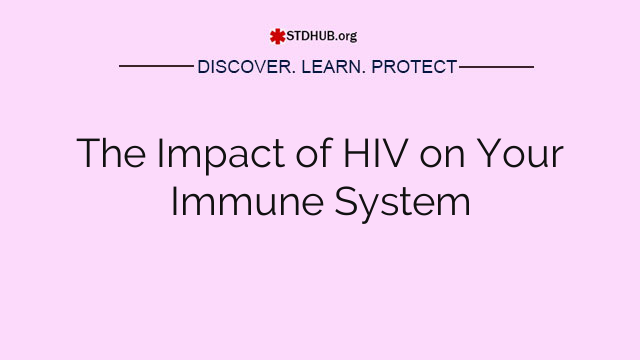 The Impact of HIV on Your Immune System