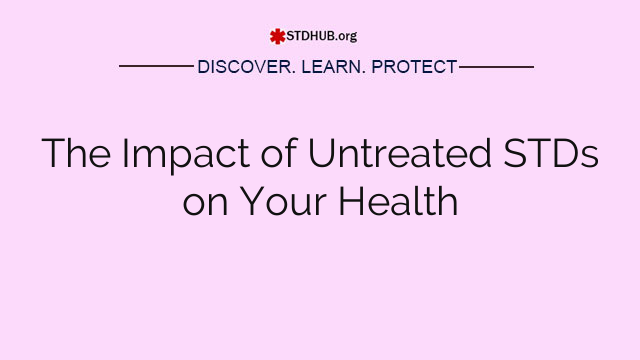 The Impact of Untreated STDs on Your Health