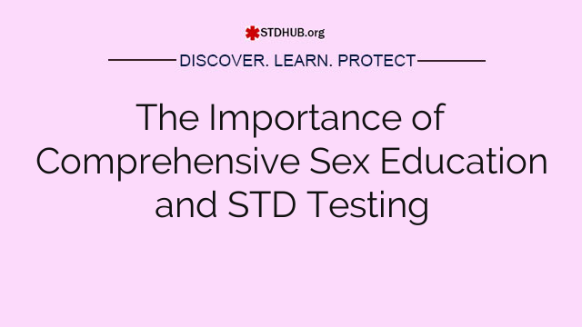 The Importance of Comprehensive Sex Education and STD Testing