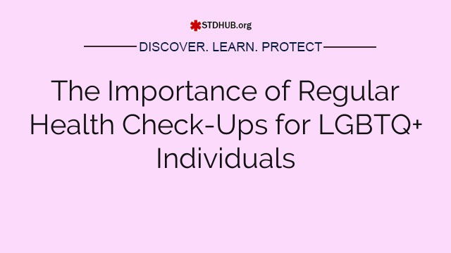 The Importance of Regular Health Check-Ups for LGBTQ+ Individuals