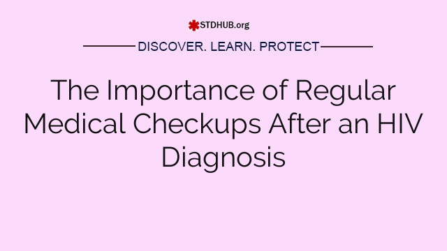 The Importance of Regular Medical Checkups After an HIV Diagnosis